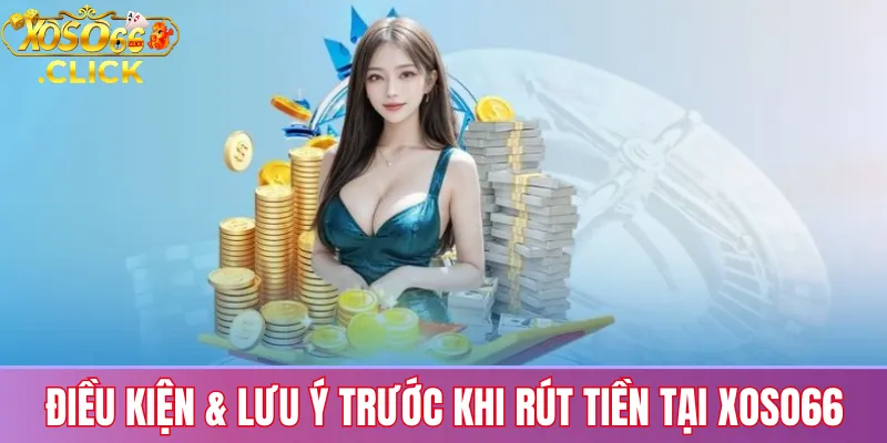 Điều kiện và lưu ý cần chuẩn bị trước khi rút tiền tại Xoso66 để tránh sai sót thông tin ngân hàng
