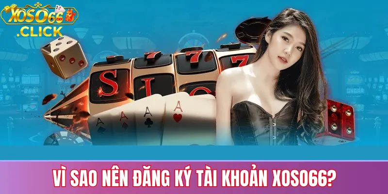 Lợi ích khi đăng ký tài khoản Xoso66: bảo mật an toàn, nhiều trò chơi và ưu đãi dành cho thành viên mới
