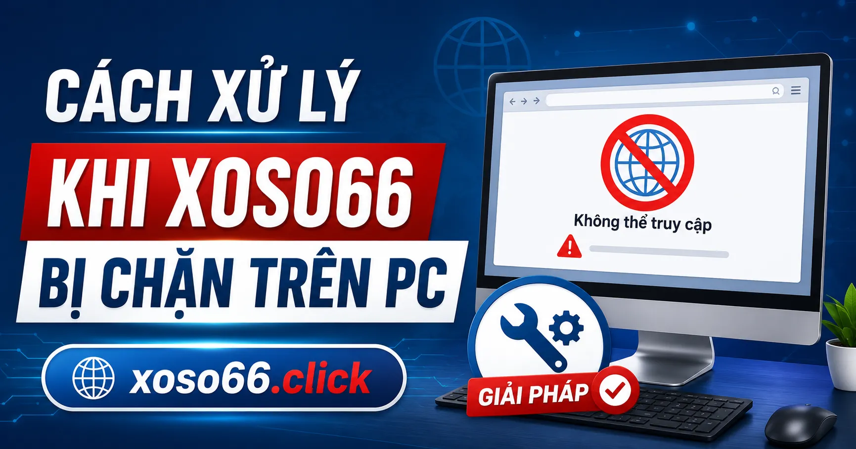 Xoso66 Bị Chặn? Cách Truy Cập An Toàn Trên Mobile Và PC 2 Cách xử lý khi Xoso66 bị chặn trên PC
